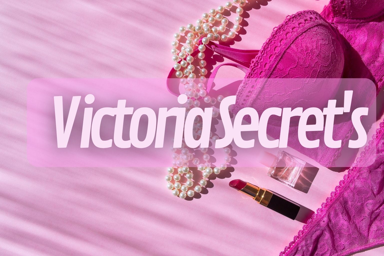 Quer importar a Victoria’s Secret? Dicas dos 5 produtos mais desejados